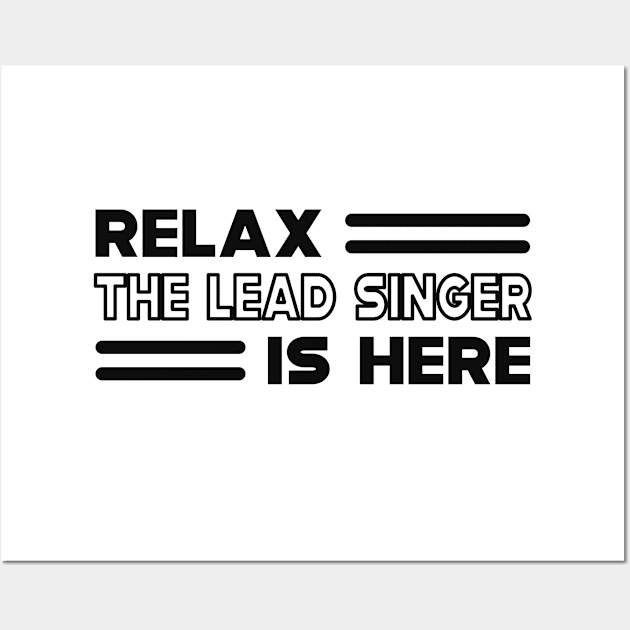 Lead Singer - Relax the lead singer is here Wall Art by KC Happy Shop